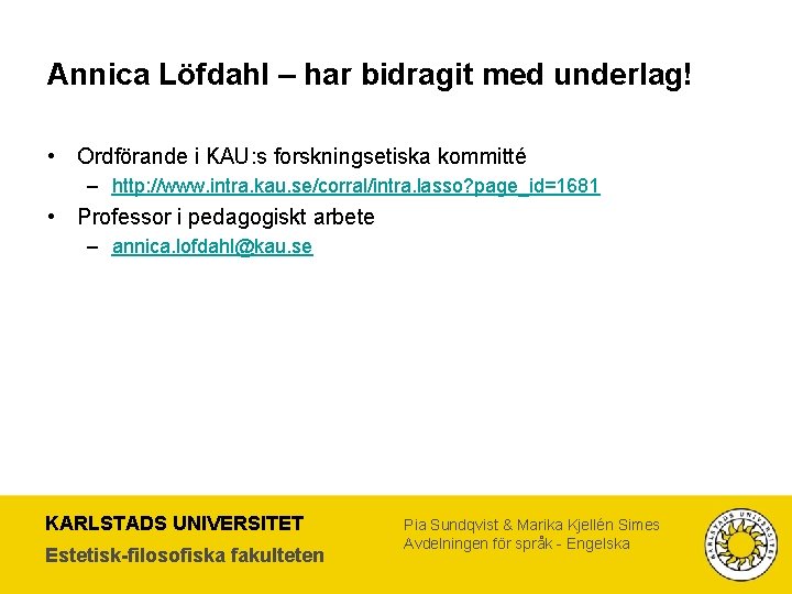 Annica Löfdahl – har bidragit med underlag! • Ordförande i KAU: s forskningsetiska kommitté
