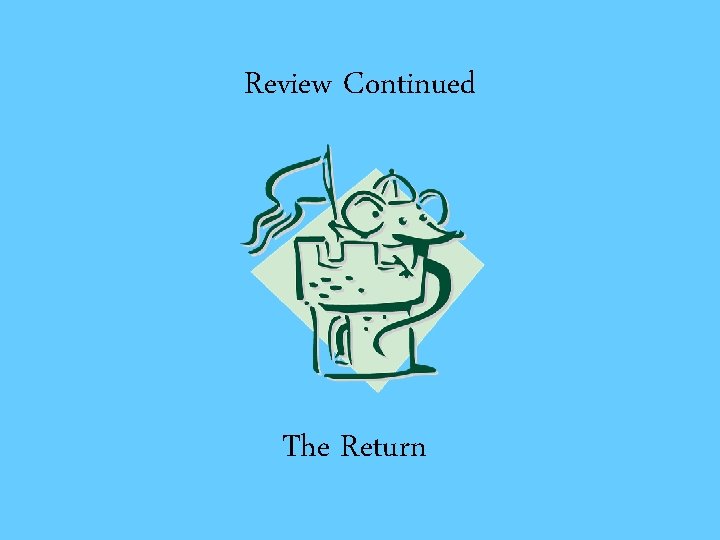 Review Continued The Return 