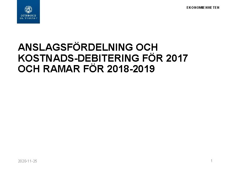 EKONOMIENHETEN ANSLAGSFÖRDELNING OCH KOSTNADS-DEBITERING FÖR 2017 OCH RAMAR FÖR 2018 -2019 2020 -11 -25
