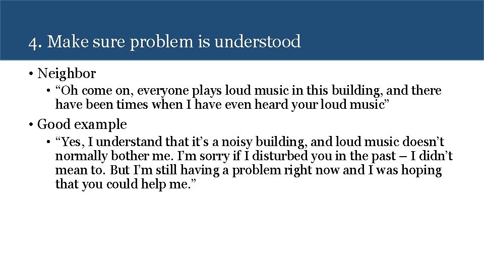 4. Make sure problem is understood • Neighbor • “Oh come on, everyone plays