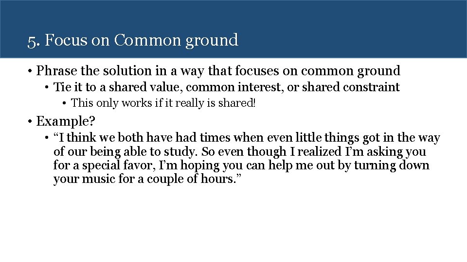 5. Focus on Common ground • Phrase the solution in a way that focuses