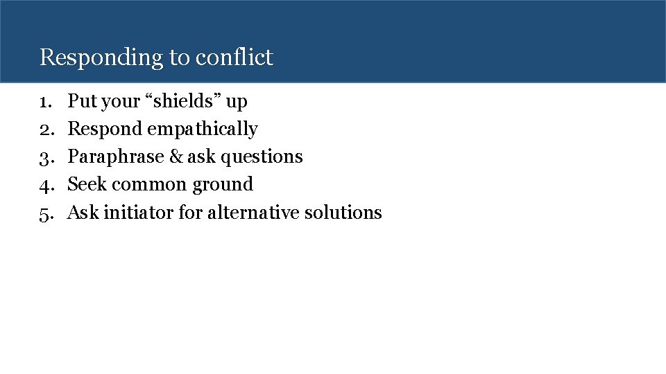 Responding to conflict 1. 2. 3. 4. 5. Put your “shields” up Respond empathically