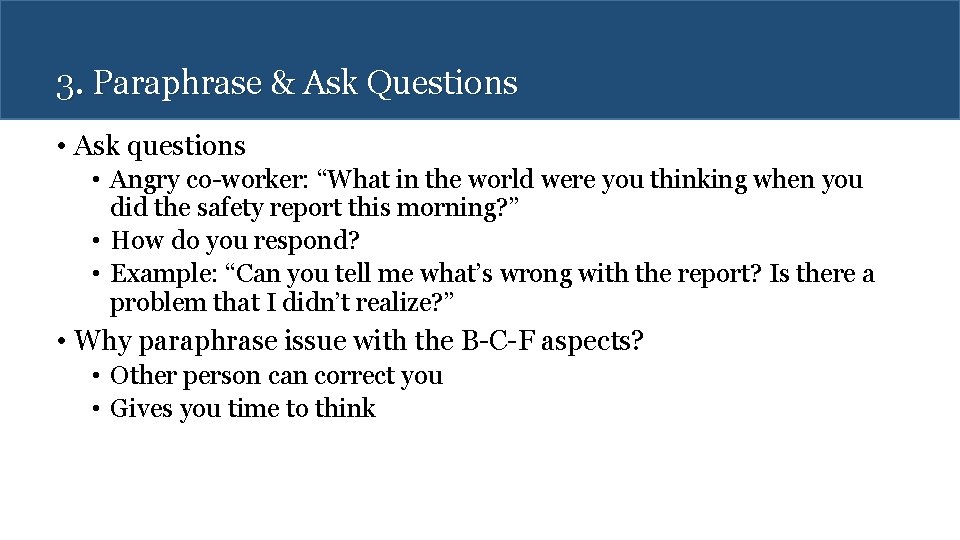 3. Paraphrase & Ask Questions • Ask questions • Angry co-worker: “What in the