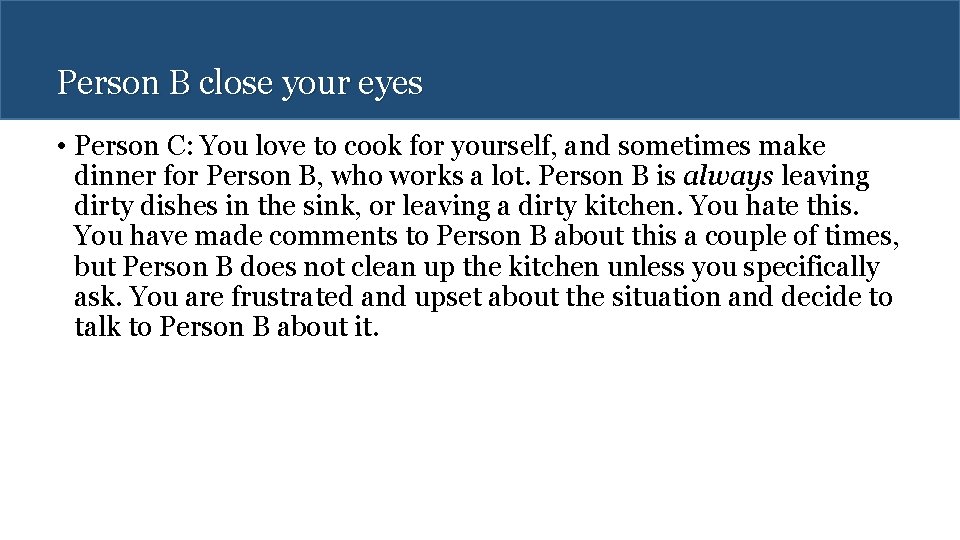 Person B close your eyes • Person C: You love to cook for yourself,