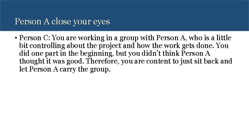 Person A close your eyes • Person C: You are working in a group