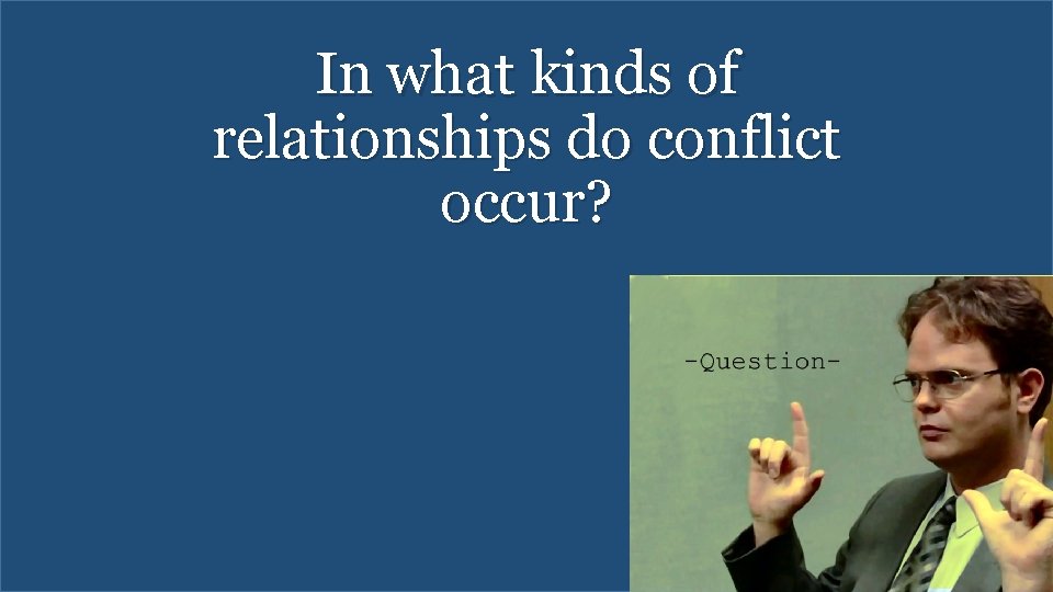 In what kinds of relationships do conflict occur? 