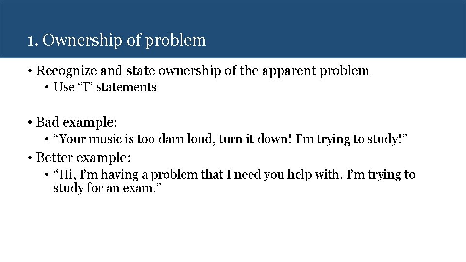 1. Ownership of problem • Recognize and state ownership of the apparent problem •