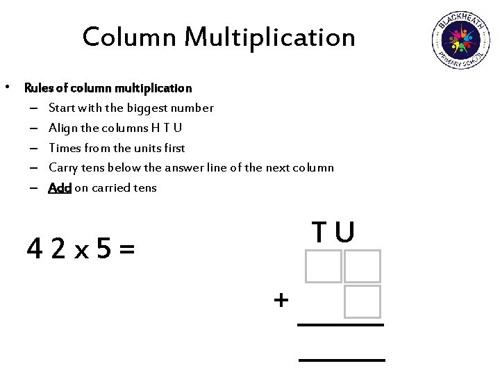 Column Multiplication • Rules of column multiplication – Start with the biggest number –