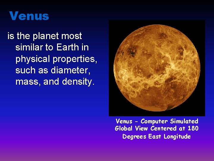 Venus is the planet most similar to Earth in physical properties, such as diameter,