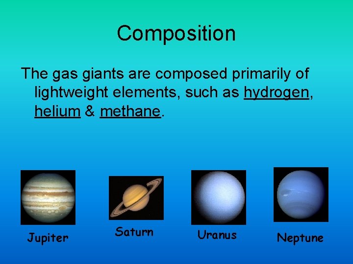 Composition The gas giants are composed primarily of lightweight elements, such as hydrogen, helium