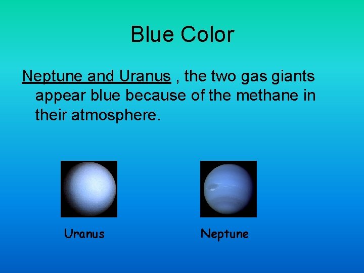 Blue Color Neptune and Uranus , the two gas giants appear blue because of