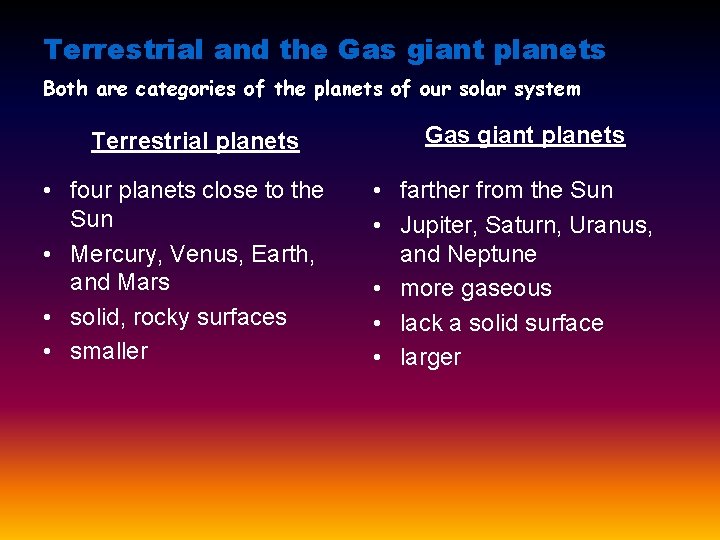 Terrestrial and the Gas giant planets Both are categories of the planets of our