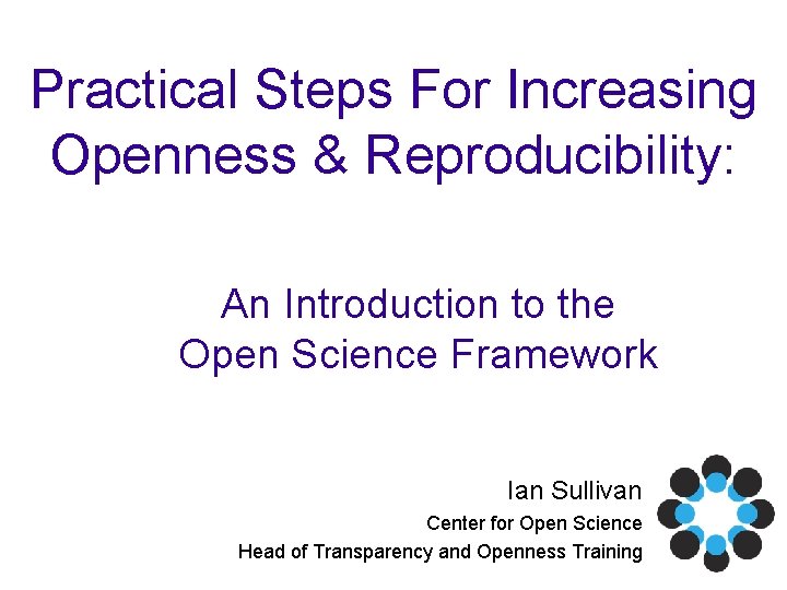 Practical Steps For Increasing Openness & Reproducibility: An Introduction to the Open Science Framework