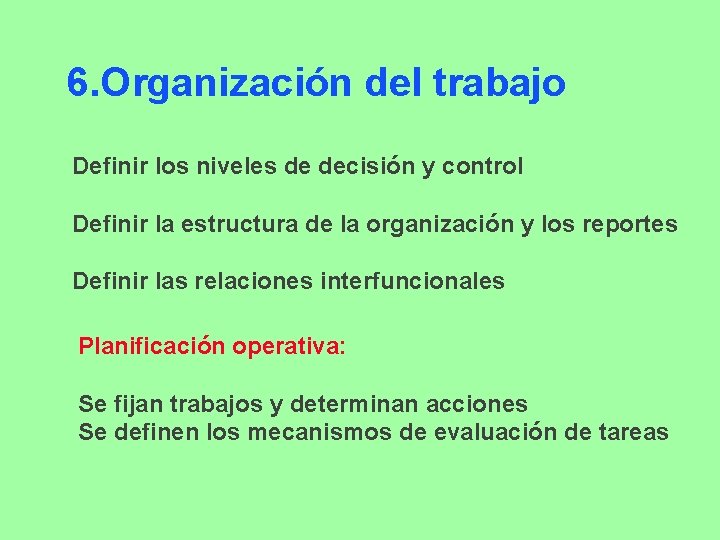 6. Organización del trabajo Definir los niveles de decisión y control Definir la estructura