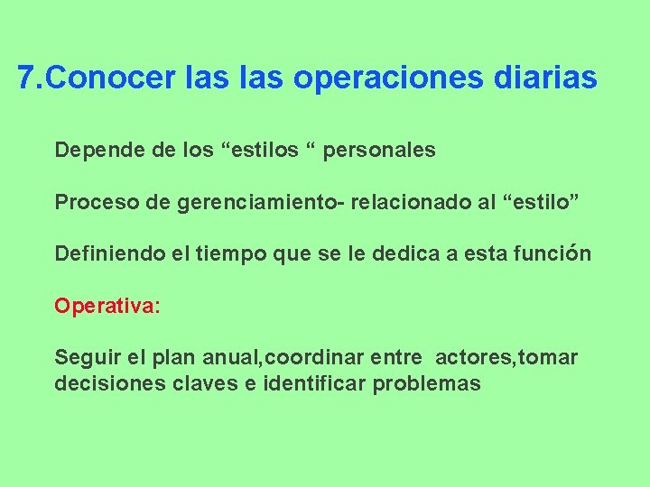 7. Conocer las operaciones diarias Depende de los “estilos “ personales Proceso de gerenciamiento-