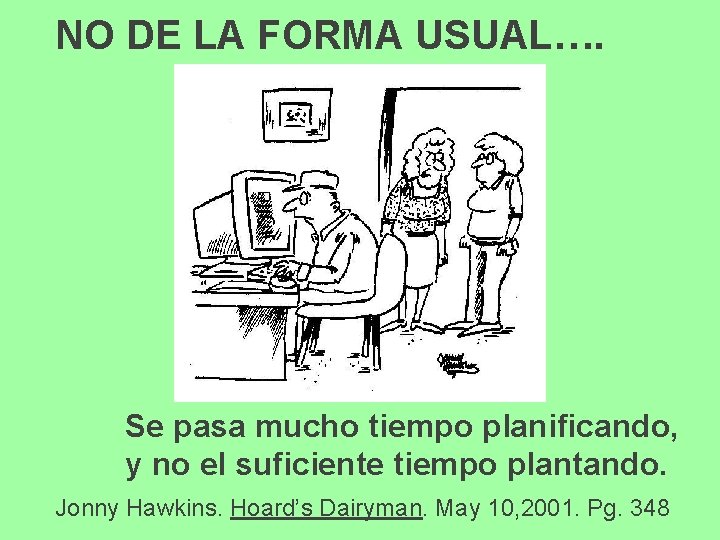 NO DE LA FORMA USUAL…. Se pasa mucho tiempo planificando, y no el suficiente