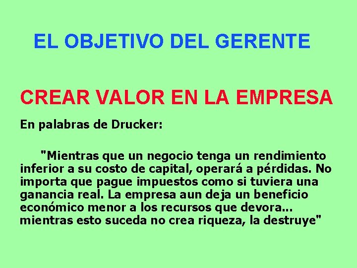 EL OBJETIVO DEL GERENTE CREAR VALOR EN LA EMPRESA En palabras de Drucker: "Mientras