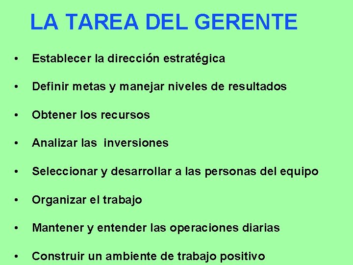 LA TAREA DEL GERENTE • Establecer la dirección estratégica • Definir metas y manejar