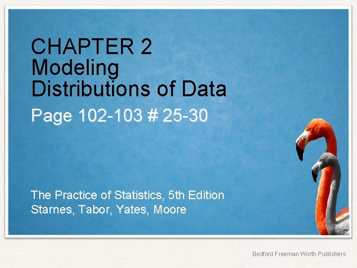 CHAPTER 2 Modeling Distributions of Data Page 102 -103 # 25 -30 The Practice