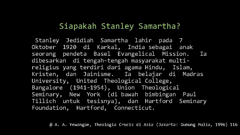 Siapakah Stanley Samartha? Stanley Jedidiah Samartha lahir pada 7 Oktober 1920 di Karkal, India