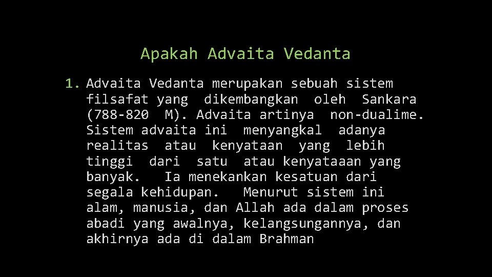 Apakah Advaita Vedanta 1. Advaita Vedanta merupakan sebuah sistem filsafat yang dikembangkan oleh Sankara