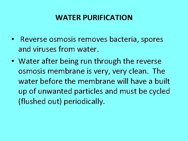 WATER PURIFICATION • Reverse osmosis removes bacteria, spores and viruses from water. • Water