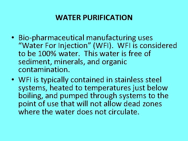 WATER PURIFICATION • Bio-pharmaceutical manufacturing uses “Water For Injection” (WFI). WFI is considered to