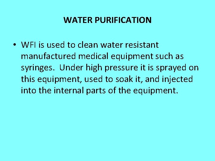 WATER PURIFICATION • WFI is used to clean water resistant manufactured medical equipment such