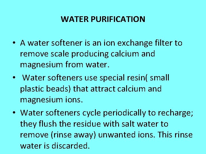 WATER PURIFICATION • A water softener is an ion exchange filter to remove scale