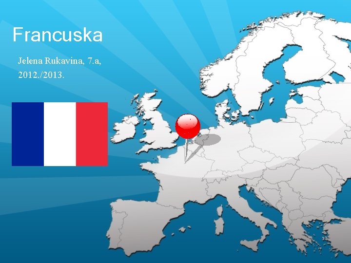 Francuska Jelena Rukavina, 7. a, 2012. /2013. 
