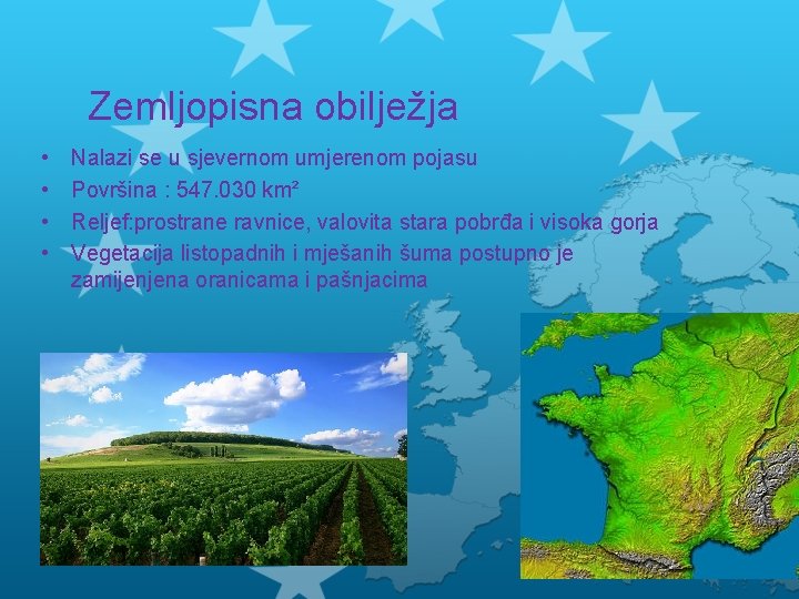 Zemljopisna obilježja • • Nalazi se u sjevernom umjerenom pojasu Površina : 547. 030