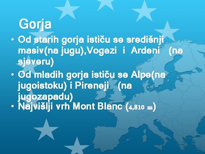 Gorja • Od starih gorja ističu se središnji masiv(na jugu), Vogezi i Ardeni (na