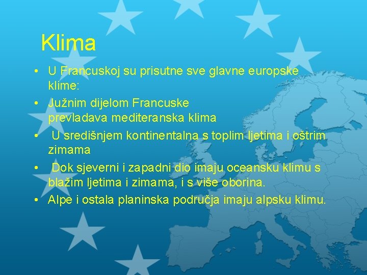 Klima • U Francuskoj su prisutne sve glavne europske klime: • Južnim dijelom Francuske