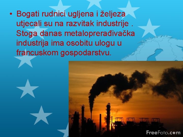  • Bogati rudnici ugljena i željeza utjecali su na razvitak industrije. Stoga danas