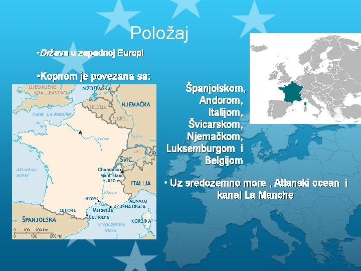 Položaj • Država u zapadnoj Europi • Kopnom je povezana sa: Španjolskom, Andorom, Italijom,