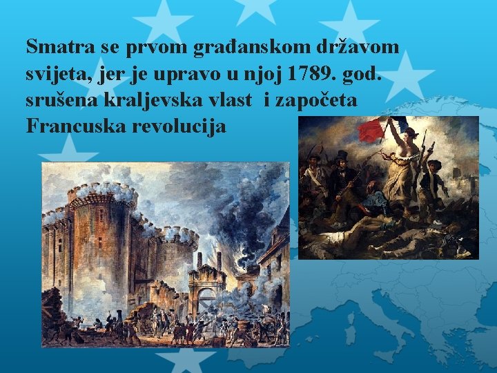 Smatra se prvom građanskom državom svijeta, jer je upravo u njoj 1789. god. srušena