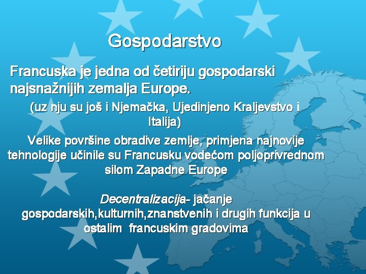 Gospodarstvo Francuska je jedna od četiriju gospodarski najsnažnijih zemalja Europe. (uz nju su još