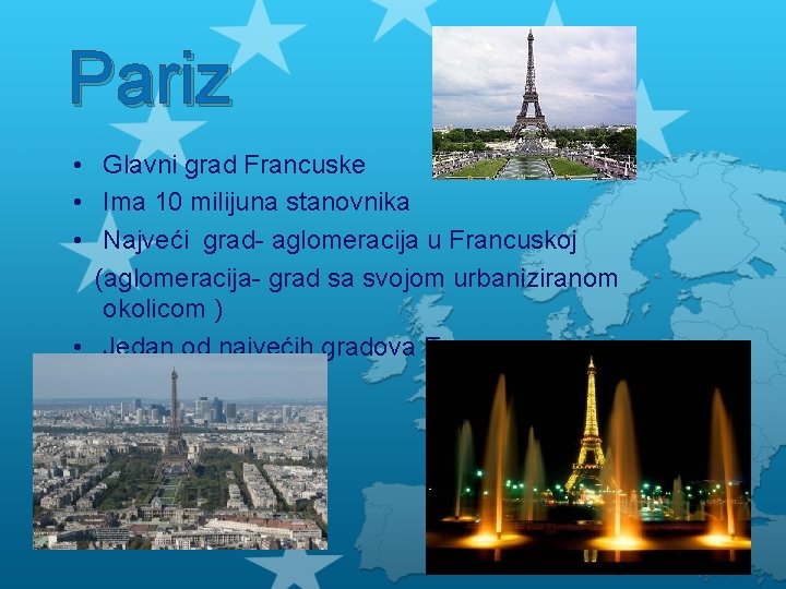 Pariz • Glavni grad Francuske • Ima 10 milijuna stanovnika • Najveći grad- aglomeracija