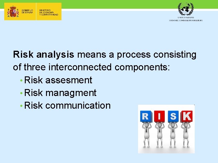 Risk analysis means a process consisting of three interconnected components: • Risk assesment •