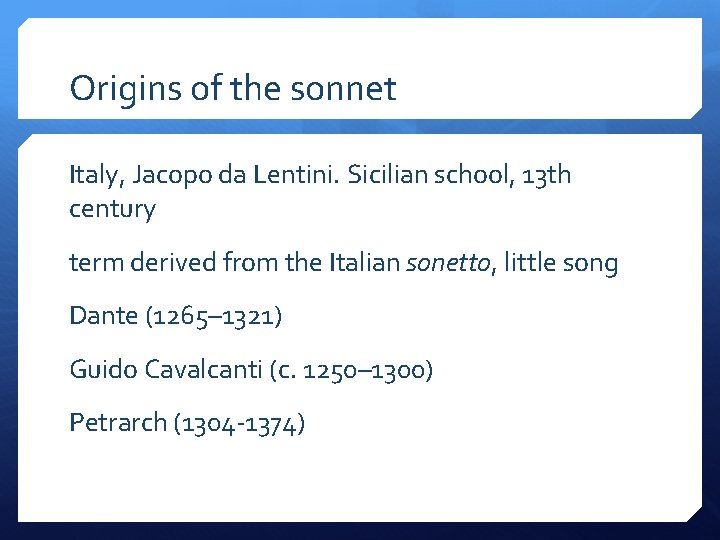 Origins of the sonnet Italy, Jacopo da Lentini. Sicilian school, 13 th century term