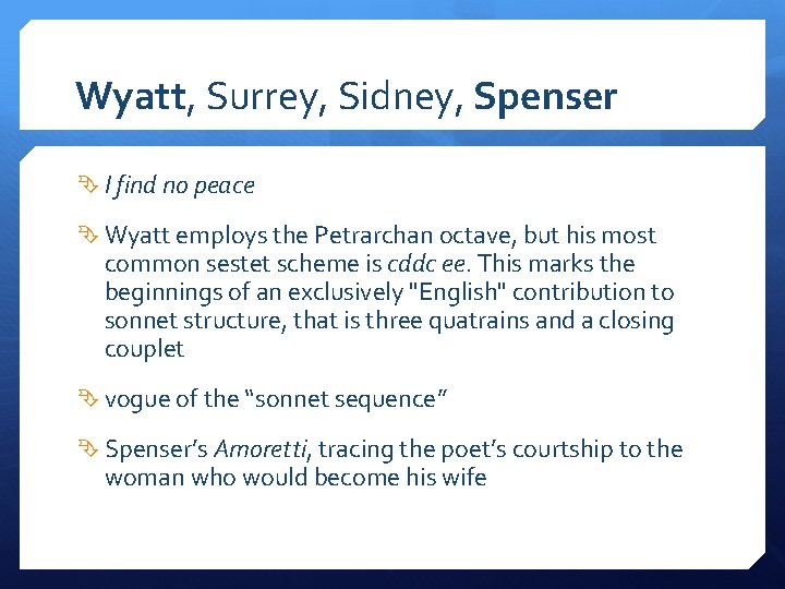 Wyatt, Surrey, Sidney, Spenser I find no peace Wyatt employs the Petrarchan octave, but