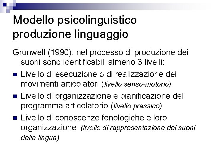 Modello psicolinguistico produzione linguaggio Grunwell (1990): nel processo di produzione dei suoni sono identificabili