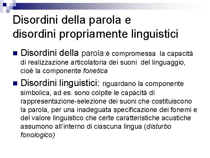 Disordini della parola e disordini propriamente linguistici n Disordini della parola: è compromessa n