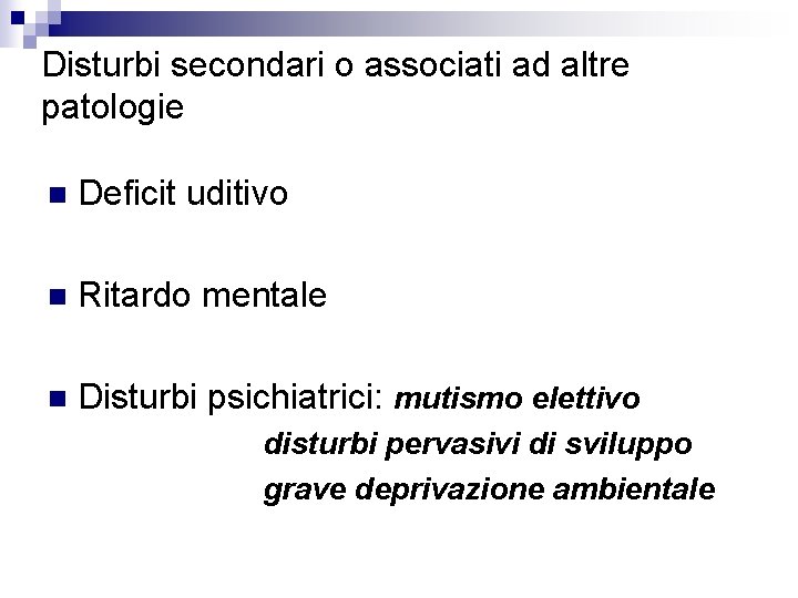 Disturbi secondari o associati ad altre patologie n Deficit uditivo n Ritardo mentale n