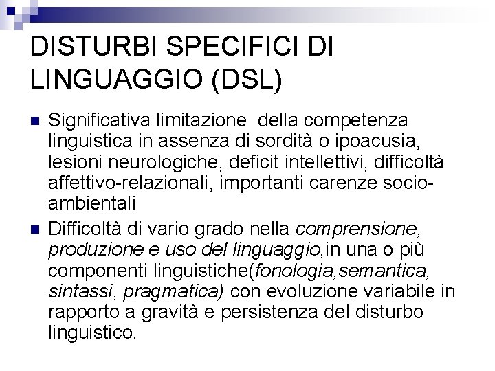 DISTURBI SPECIFICI DI LINGUAGGIO (DSL) n n Significativa limitazione della competenza linguistica in assenza