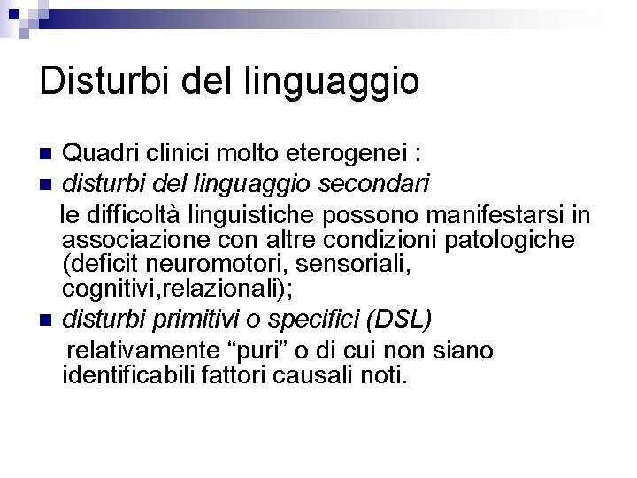 Disturbi del linguaggio Quadri clinici molto eterogenei : n disturbi del linguaggio secondari le