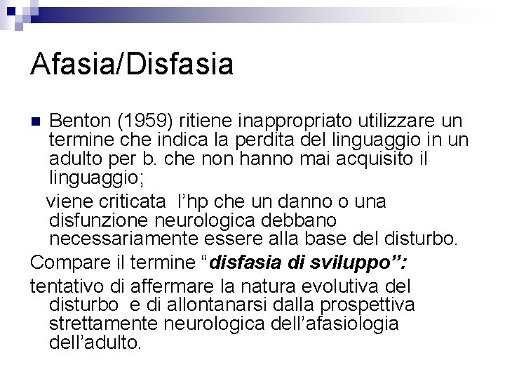 Afasia/Disfasia Benton (1959) ritiene inappropriato utilizzare un termine che indica la perdita del linguaggio