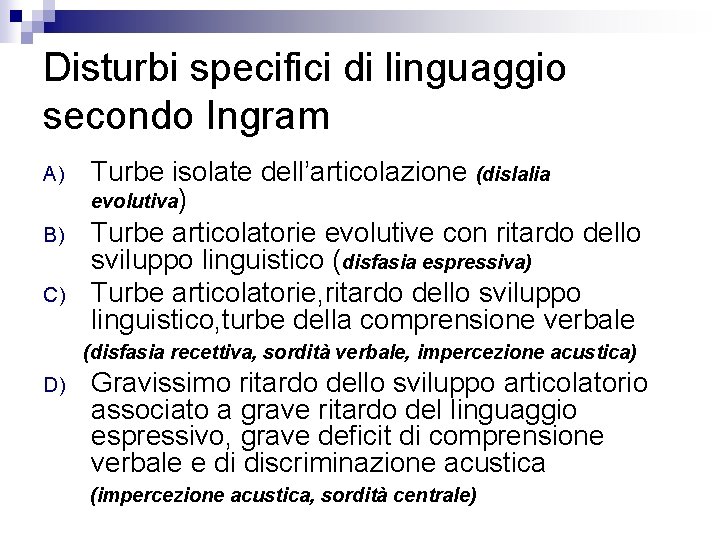 Disturbi specifici di linguaggio secondo Ingram A) B) C) Turbe isolate dell’articolazione (dislalia evolutiva)