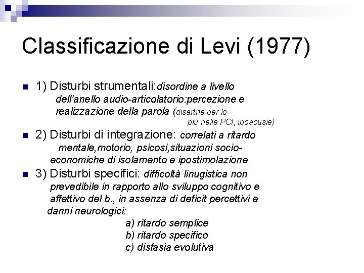 Classificazione di Levi (1977) n 1) Disturbi strumentali: disordine a livello dell’anello audio-articolatorio: percezione