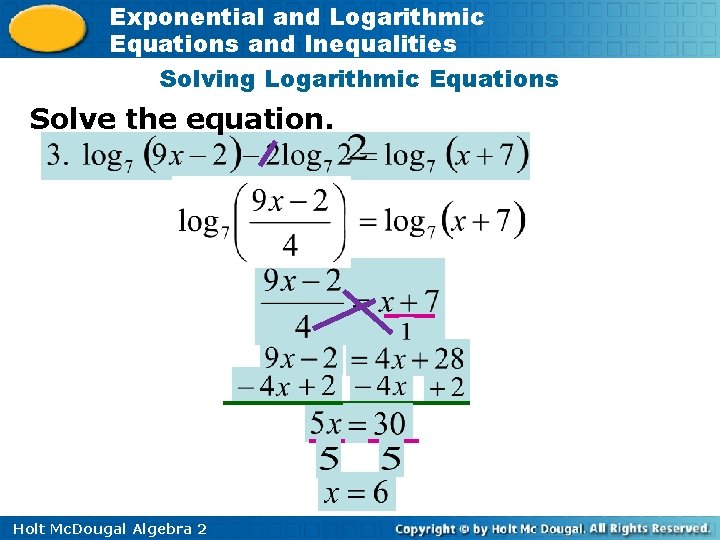 Exponential and Logarithmic Equations and Inequalities Solving Logarithmic Equations Solve the equation. Holt Mc.